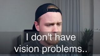 Truth is, I don't have vision problems..