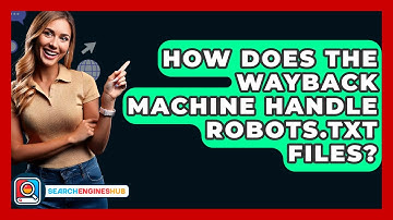 How Does The Wayback Machine Handle Robots.txt Files? - SearchEnginesHub.com
