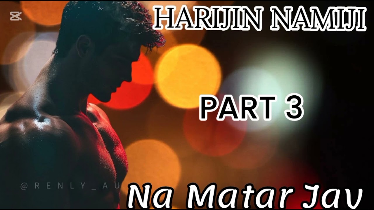 HARIJIN NAMIJI PART 3