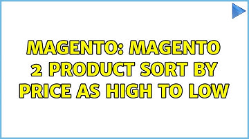 Magento: Magento 2 Product Sort by Price as High to low (3 Solutions!!)
