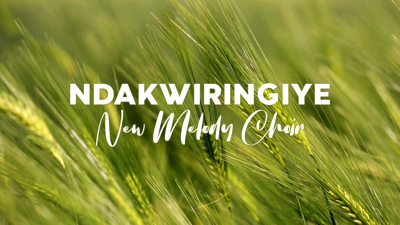 Ndakwiringiye   New Melody Choir Lyric Video