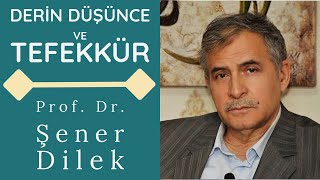 Derin Düşünce ve Tefekkür - Prof. Dr. Şener Dilek