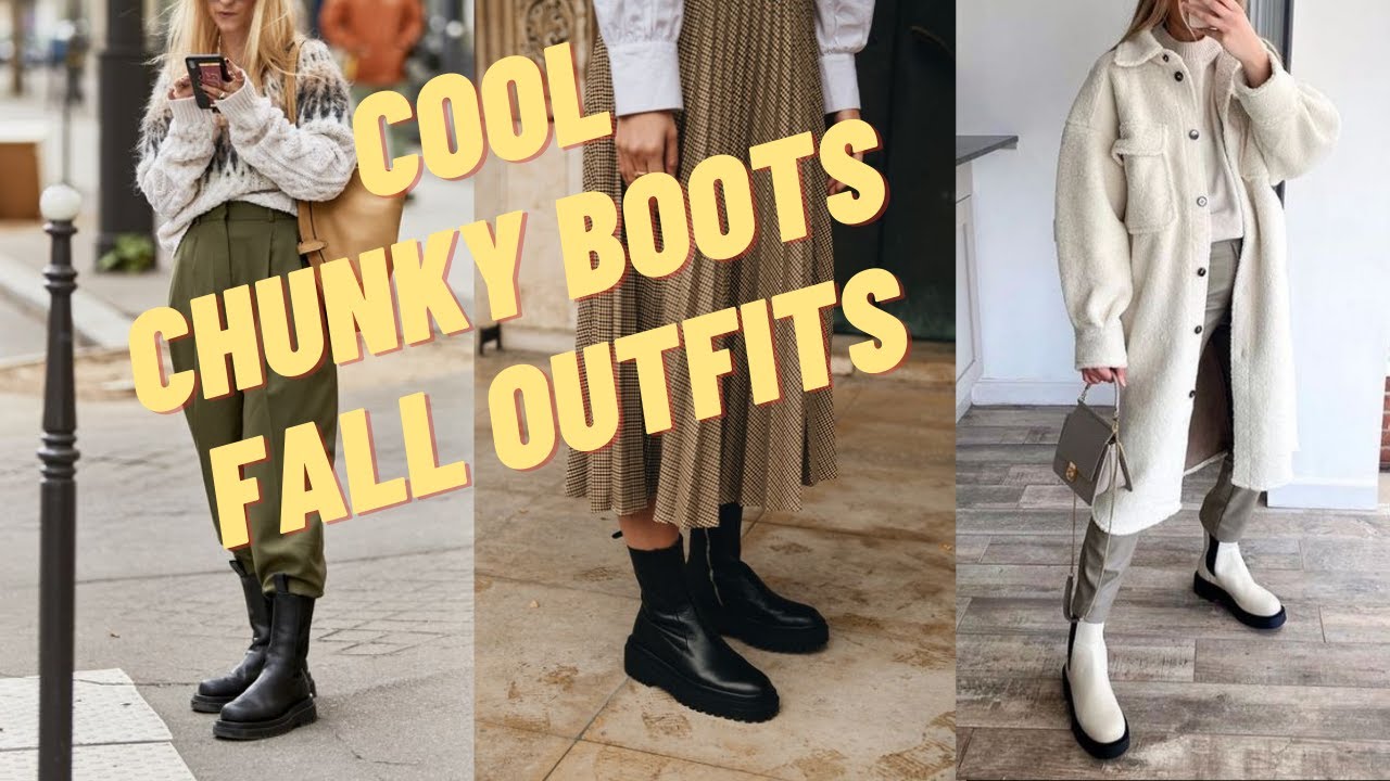 Cool Chunky Boots Outfit Ideas for Fall. How to Wear Chunky Boots?