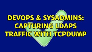 DevOps & SysAdmins: Capturing LDAPS traffic with tcpdump