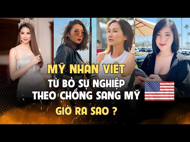 Mỹ nhân Việt từ bỏ sự nghiệp theo chồng sang Mỹ giờ ra sao ? | Chuyện riêng tư class=