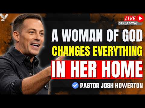 THE WOMAN OF GOD | Four Traits Every Christian Woman Needs | Pastor Josh Howerton