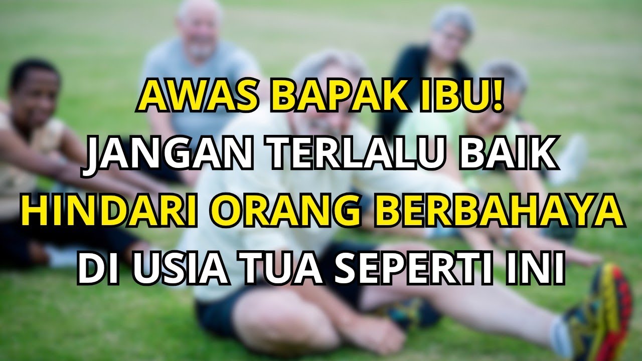 Hindari 5 Orang Ini di Usia Senja, Kalau Mau Hidup Lebih Damai dan Panjang Umur