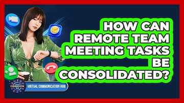 How Can Remote Team Meeting Tasks Be Consolidated?