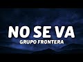 Grupo Frontera - NO SE VA (Letra/Lyrics)