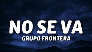 Grupo Frontera - NO SE VA (Letra/Lyrics)