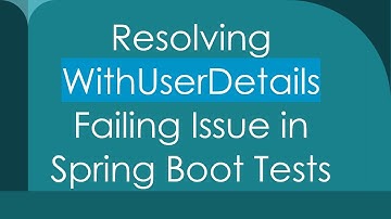 Resolving WithUserDetails Failing Issue in Spring Boot Tests