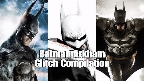 Batman Arkham Glitch Compilation