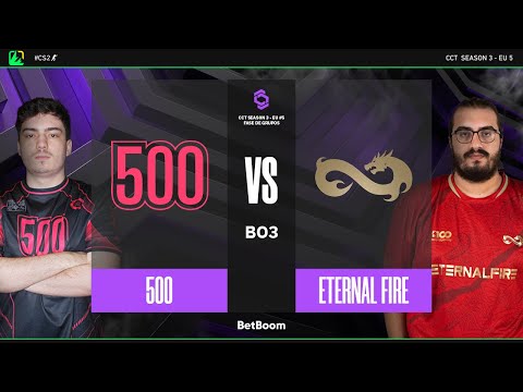 CCT3 Series 5 EU | 500 vs Eternal Fire | Fase de Grupos | CS2