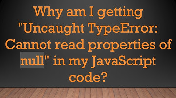Why am I getting "Uncaught TypeError: Cannot read properties of null" in my JavaScript code?