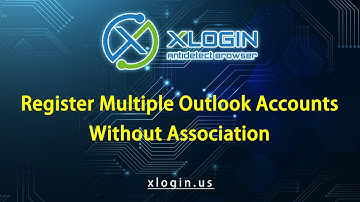 How to Register and Login to Multiple Outlook Accounts on XLogin Browser? @XloginSupport