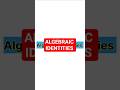 ALGEBRAIC IDENTITIES