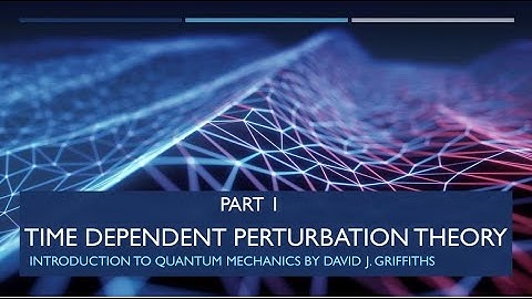 Lecture 6 [Time dependent perturbation theory: Part 1/3]