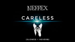 NEFFEX - Careless 💔 (SLOWED & REVERB) | FEEL THE REVERB.