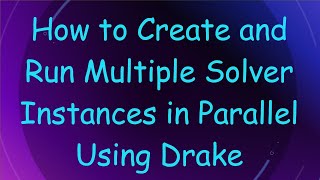 How to Create and Run Multiple Solver Instances in Parallel Using Drake Wealth