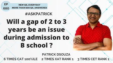Will a gap of 2 to 3 years be an issue during admission to B school? | AskPatrick | Patrick Dsouza