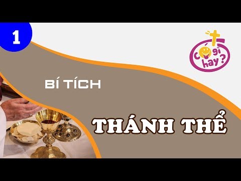 Video: Bí Tích Thánh Thể Là Gì