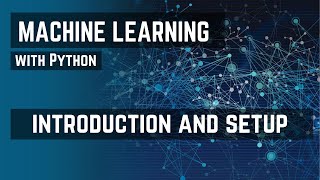 Machine Learning with Python | Introduction & Setup | Scikit-Learn