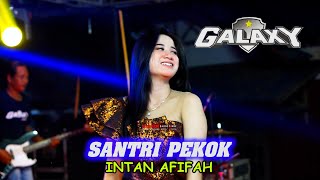 SANTRI PEKOK - INTAN AFIFAH- GALAXY MUSIC -WEDDING 'IPUNG &INDRI ' TAWANGHARJO WEDARIJAKSA PATI