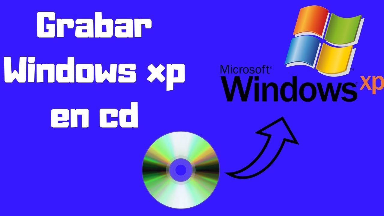 Como Grabar Windows Xp en un CD/DVD Booteable 2019 - YouTube