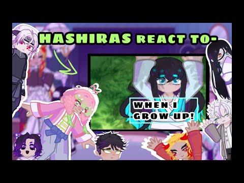 Hashira reacts to... "When I grow up!" By me! :D