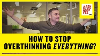 How to Stop Overthinking Everything?