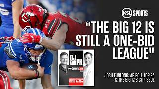 AP Preseason Top 25 BYU Utah s Rankings Big 12 s One-Bid CFP Problem Josh Furlong DJ PK