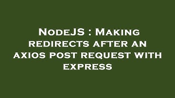NodeJS : Making redirects after an axios post request with express