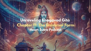 Bhagavad Gita Chapter 11: The Universal Form | Heart Sutra Podcast