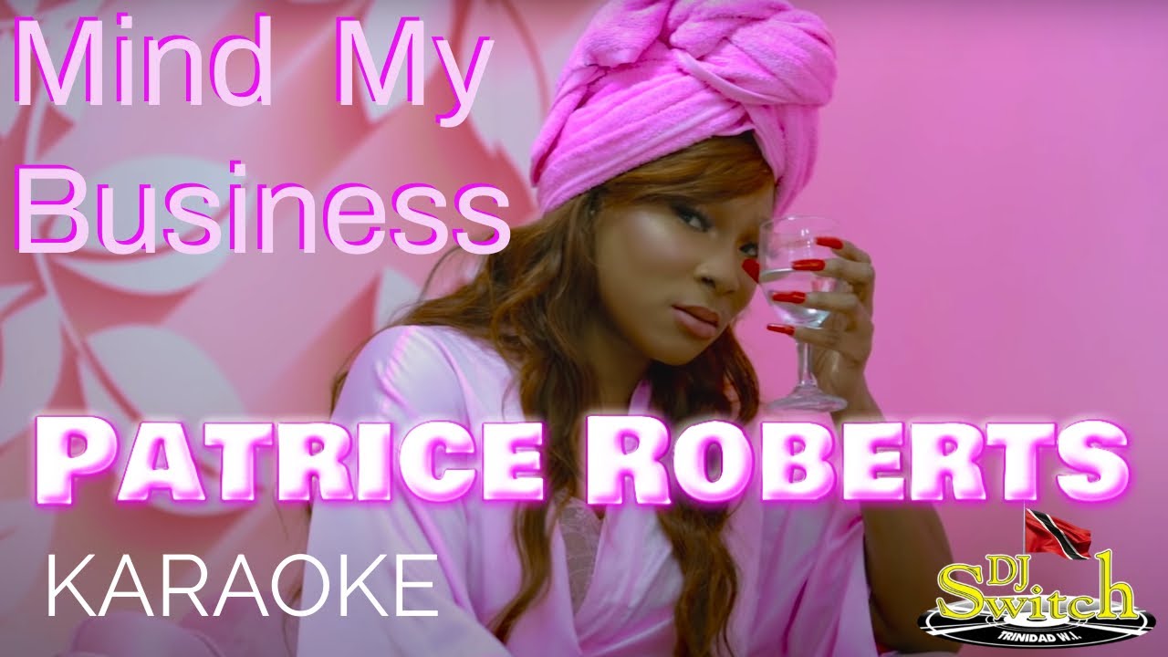 Mind My Business - Patrice Roberts Karaoke Mind My Business - Patrice Roberts Karaoke