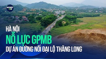 Hà Nội: Nỗ lực GPMB dự án đường nối Đại lộ Thăng Long