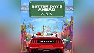 Jay Teazer – Better Days Ahead