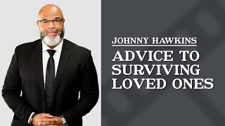 What advice do you have for clients dealing with the wrongful death of a loved one? | Johnny Hawkins