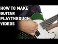 How To Make Guitar Playthrough Videos (Tutorial)