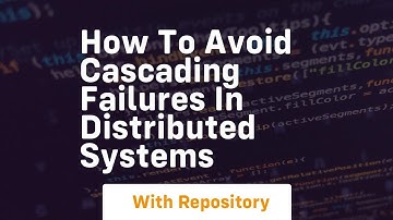 how to avoid cascading failures in distributed systems