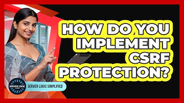 How Do You Implement CSRF Protection?