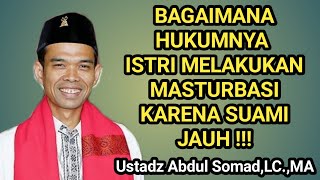 Bagaimana Hukumnya Istri Melakukan Masturbasi Karena Suami Jauh | Ustadz Abdul Somad ~ media dakwah