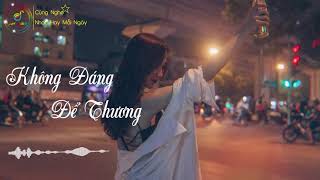 KHÔNG ĐÁNG ĐỂ THƯƠNG - ĐINH TÙNG HUY LYRICS/ NHẠC BUỒN, TÂM TRẠNG