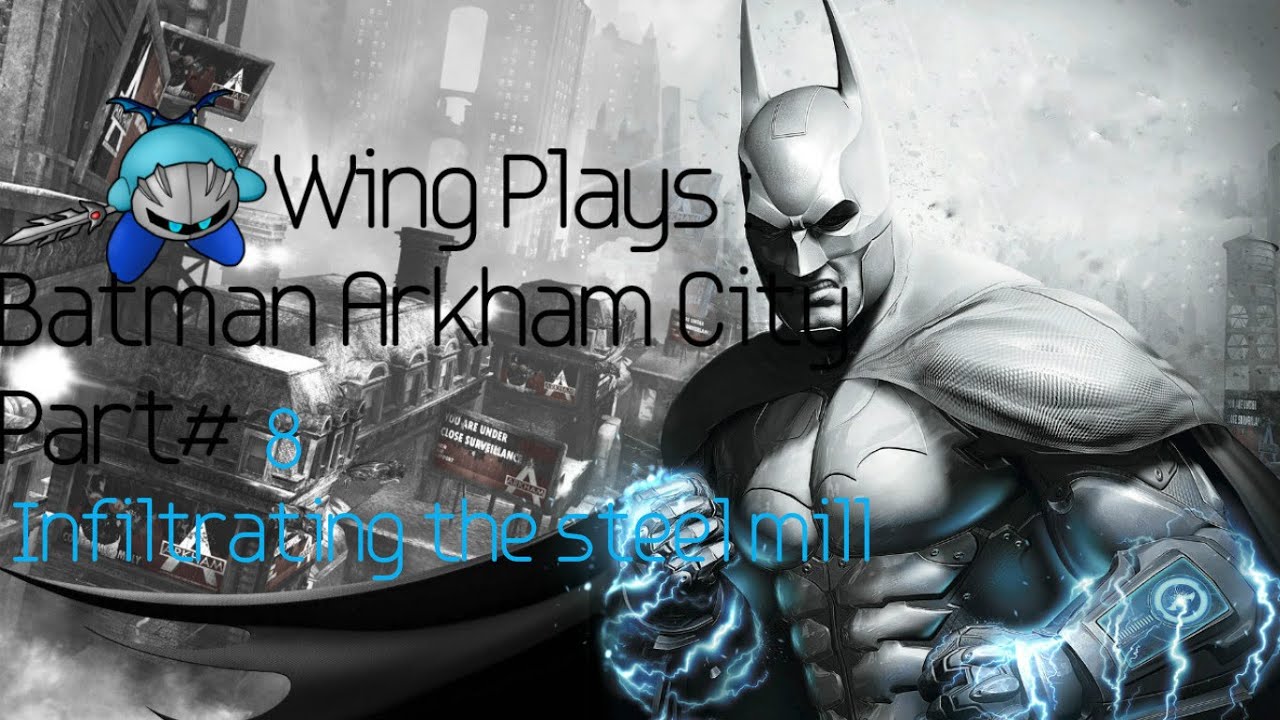 knight of pentacles Wing Plays Batman Arkham City #8 : Infiltarting the steel mill