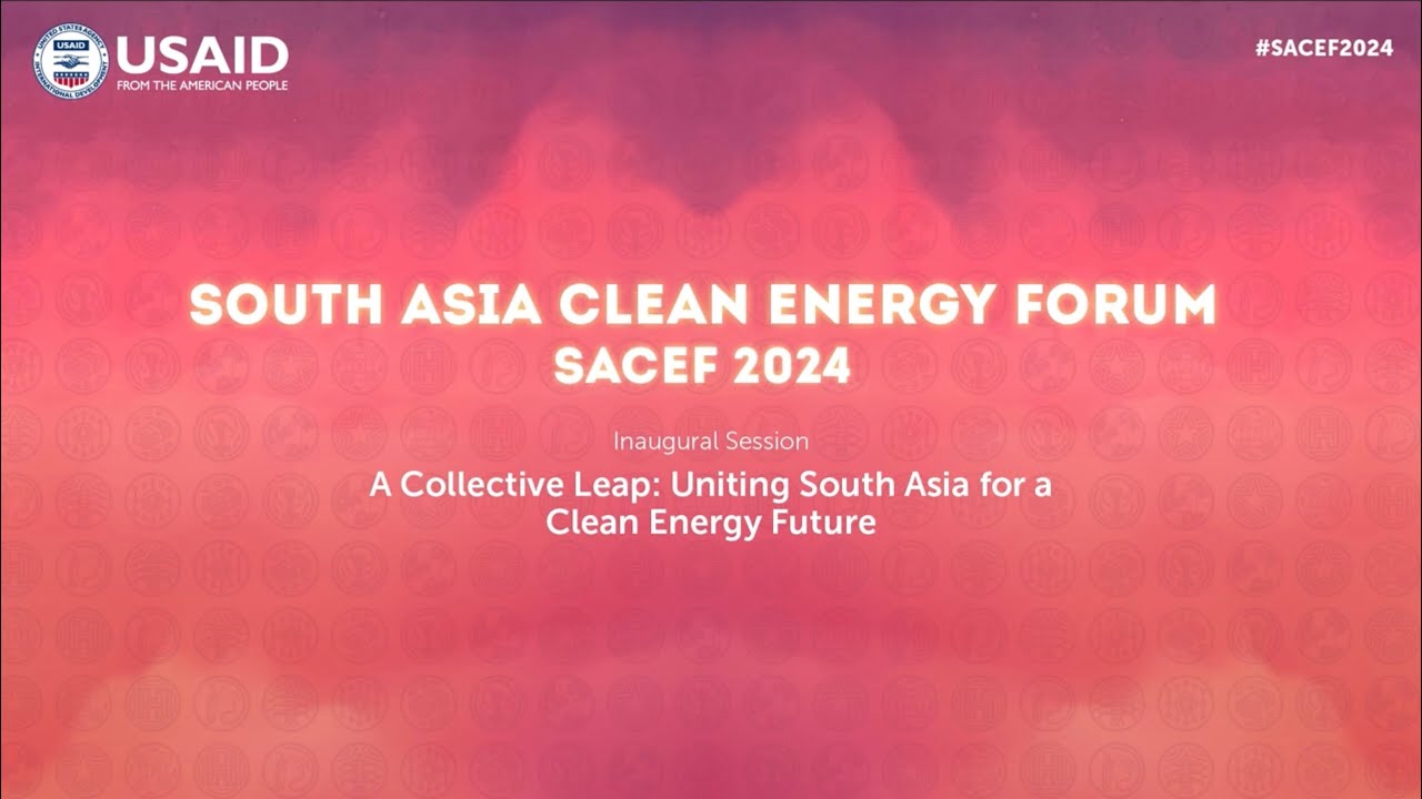 SACEF 2024| Inaugural session - A Collective Leap: South Asia for a Clean Energy Future