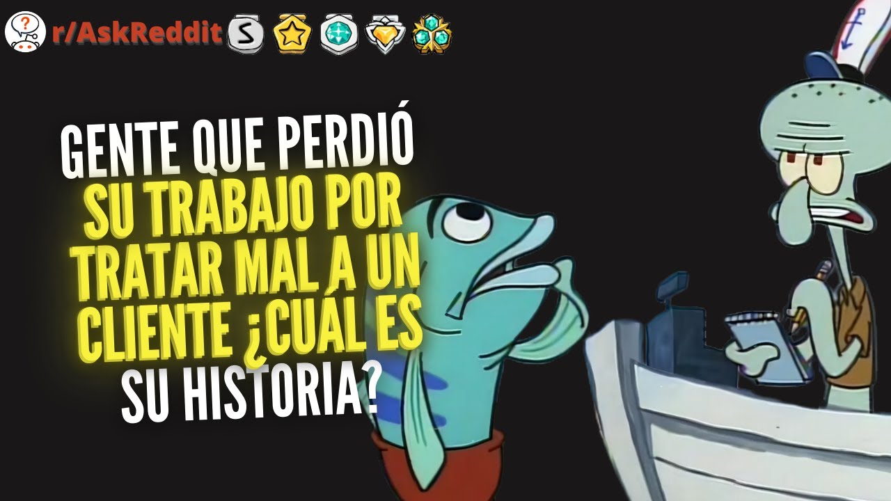 +2 HORAS DE Gente que perdió su trabajo por tratar mal a un cliente ¿Cuál es su historia? - Reddit