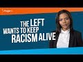 The Left Wants to Keep Racism Alive