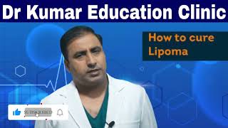 Lipoma treatment || गांठ रसौली ट्यूमर का सही इलाज। || Dr Kumar Education Clinic