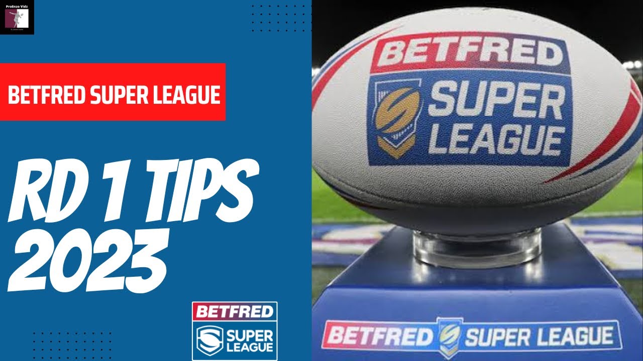 BETFRED SUPER LEAGUE ROUND 1 TIPS 2023