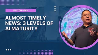 Almost Timely News: 🗞️ 3 Levels of AI Maturity (2025-05-18)