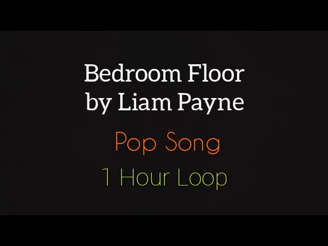 Bedroom Floor by Liam Payne | Perfect Pop 2017 | 1 Hour Loop